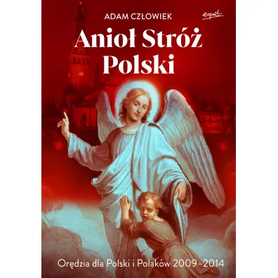 Anio� Str�. Or�dzia dla Polski i Polak�w 2009-2014 - Adam Cz�owiek