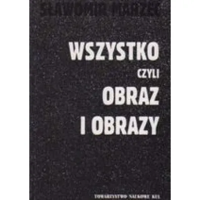 Wszystko czyli obraz i obrazy - S�awomir Marzec