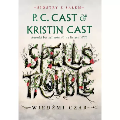 Spells Trouble. Wied�mi czar. Siostry z Salem. Tom 1 - Kristin Cast, P. C. Cast