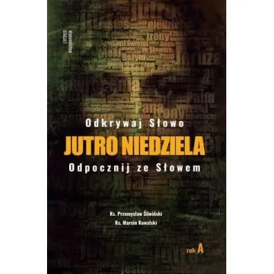 Jutro Niedziela. Rok A - Marcin  Ks Kowalski, Przemys�aw �liwi�ski