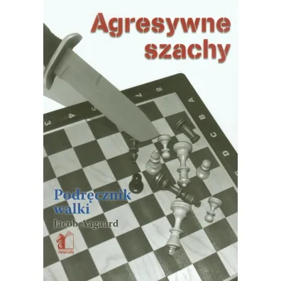 Agresywne szachy Podrecznik walki - Jacob Aagaard