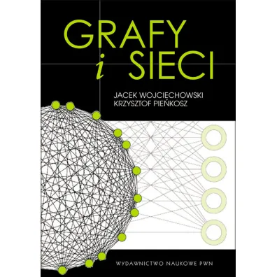 Grafy i sieci - Jacek Wojciechowski, Krzysztof Pie�kosz