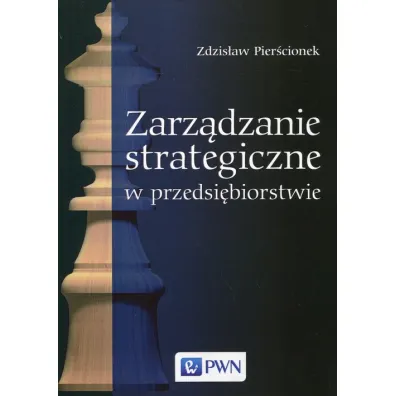 Zarz�dzanie strategiczne w przedsi�biorstwie - Zdzis�aw Pier�cionek