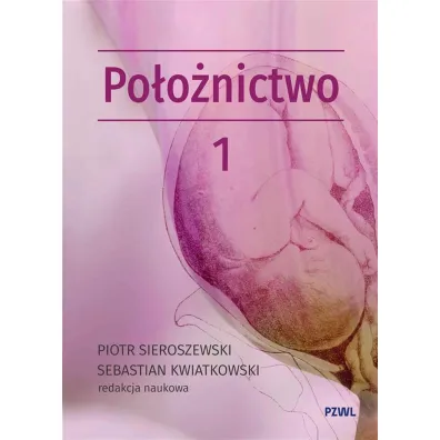 Po�o�nictwo i ginekologia. Po�o�nictwo. Tom 1 - Piotr  Sieroszewski, Sebastian  Kwiatkowski