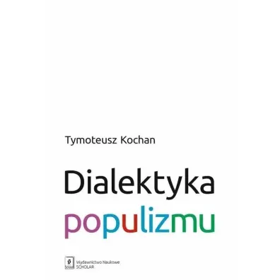 Dialektyka populizmu - Tymoteusz  Kochan