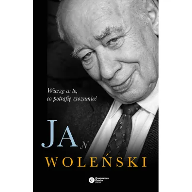 Wierz� w to, co potrafi� zrozumie� - Jan Wole�ski