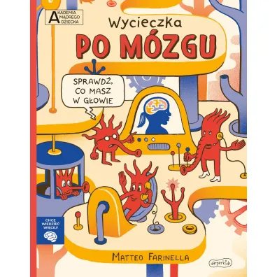 Wycieczka po m�zgu. Akademia M�drego Dziecka. Chc� wiedzie� wi�cej
