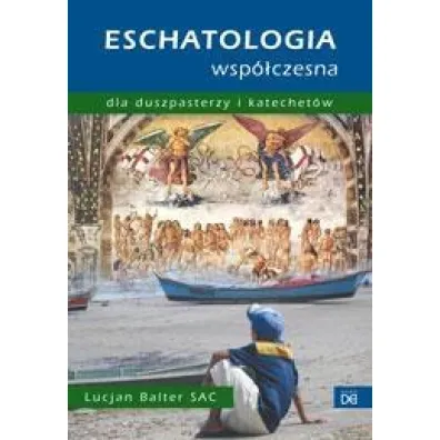 Eschatologia wsp�czesna dla duszpasterzy i kat. - Lucjan Balter Sac