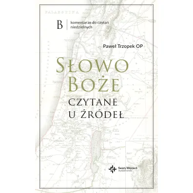 S�owo Bo�e czytane u �r�de�. Komentarz do czyta� niedzielnych - Pawe�  Trzopek