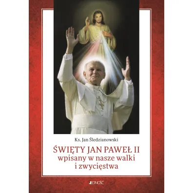 �wi�ty Jan Pawe� II wpisany w nasze walki i zwyci�stwa - Jan �ledzianowski