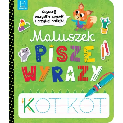 Maluszek pisze wyrazy. Odgadnij zagadki i przyklej naklejki - Anna Podg�rska
