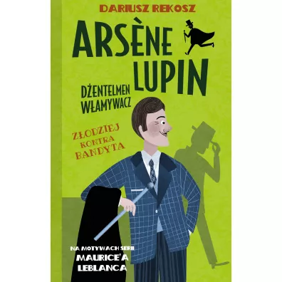 Zodziej kontra bandyta. Arsene Lupin - dentelmen wamywacz. Tom 6 - Dariusz Rekosz, Maurice Leblanc