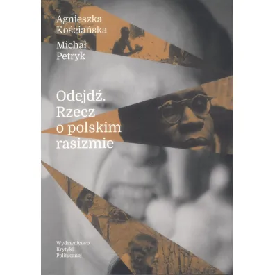 Odejd�. Rzecz o polskim rasizmie - Agnieszka Ko�cia�ska, Micha�  Petryk