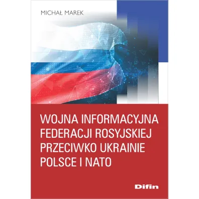 Wojna informacyjna Federacji Rosyjskiej przeciwko Ukrainie, Polsce i NATO - Marek Micha�