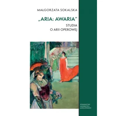 &bdquo;Aria: awaria&rdquo;. Studia o arii operowej.  Studia Komparatystyczne - Ma�gorzata Sokalska