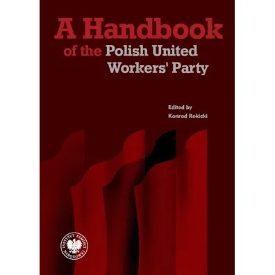 A Handbook of the Polish United Workers' Party - Konrad Rokicki