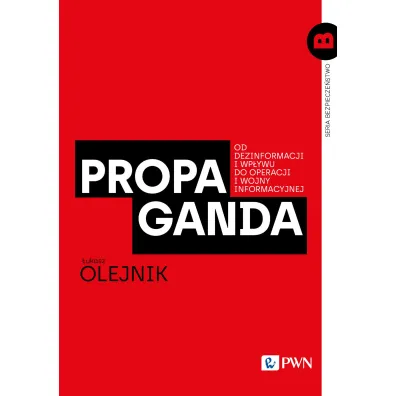 Propaganda. Od dezinformacji i wp�ywu do operacji i wojny informacyjnej - �ukasz  Olejnik