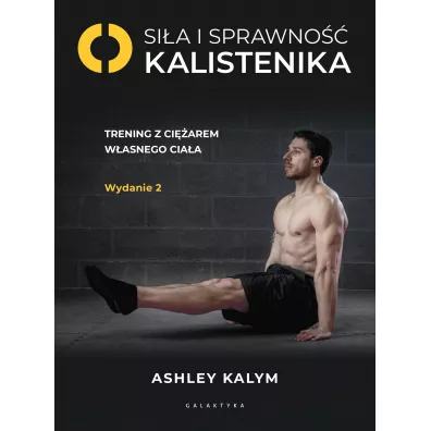 Si�a i sprawno�� - kalistenika. Trening z ci�arem w�asnego cia�a - Ashley Kalym