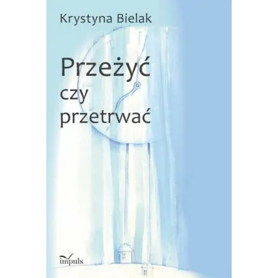 Prze�y� czy przetrwa�? - Krystyna  Bielak