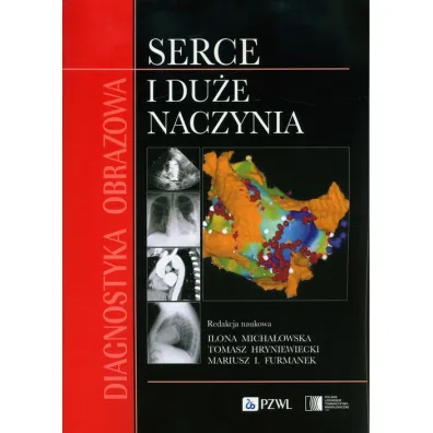 Diagnostyka obrazowa Serce i du�e naczynia - Ilona Micha�owska, Tomasz Hryniewiecki, Mariusz I. Furmanek