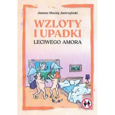 Wzloty i upadki leciwego amora - Janusz Maciej Jastrz�bski