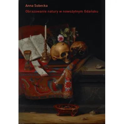 Obrazowanie natury w nowo�ytnym Gda�sku. O kulturze kolekcjonerskiej miasta - Anna Sobecka