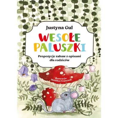 Weso�e paluszki. Propozycje zabaw z opisami dla rodzic�w - Justyna Gul