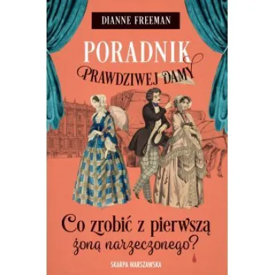 Poradnik prawdziwej damy. Co zrobi� z pierwsz� �on� narzeczonego? - Dianne Freeman