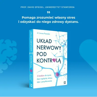 Uk�ad nerwowy pod kontrol�. 5 krok�w do �ycia bez napi�cia, stresu, l�ku i przyt�oczenia