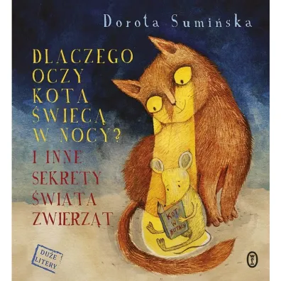 Dlaczego oczy kota �wiec� w nocy? I inne sekrety �wiata zwierz�t - Dorota Sumi�ska