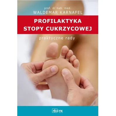 Profilaktyka Stopy Cukrzycowej. Praktyczne porady - Waldemar Karnafel