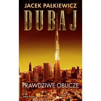Dubaj. Prawdziwe oblicze - Jacek Pa�kiewicz