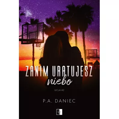 Zanim uratujesz niebo. Ucla. Tom 2 - P. A. Daniec
