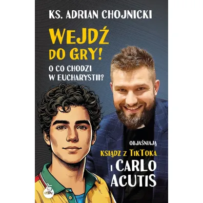 Wejd� do gry! O co chodzi w Eucharystii? Obja�niaj� ksi�dz z TikToka i Carlo Acutis - Adrian Chojnicki