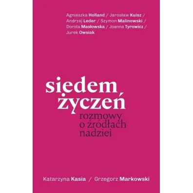Siedem �ycze�. Rozmowy o �r�d�ach nadziei z autografem - Grzegorz Markowski, Katarzyna Kasia