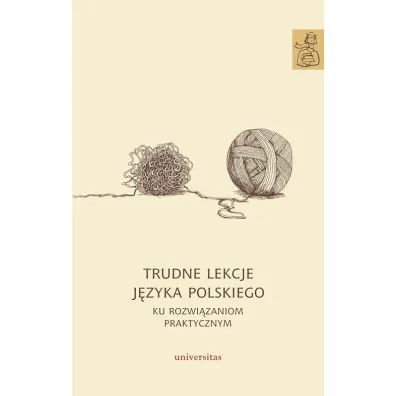 Trudne lekcje j�zyka polskiego. Ku rozwi�zaniom praktycznym - Agnieszka Kania, Agnieszka Kulig, Anna Janus-Sitarz, Agnieszka Handzel