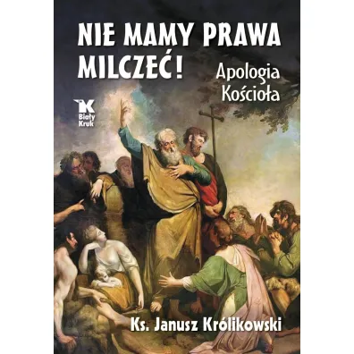 Nie mamy prawa milcze�! Apologia Ko�cio�a