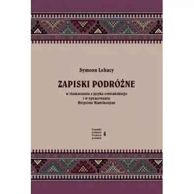 Zapiski podr�ne. W t�umaczeniu z j�zyka ormia�skiego i w opracowaniu Hripsime Mamikonyan - Symeon Lehacy
