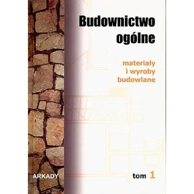 Materia�y i wyroby budowlane. Budownictwo og�lne. Tom 1