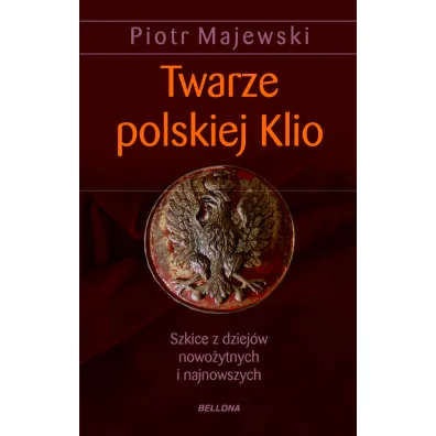 twarze polskiej klio.szkice z dziej�w nowo�ytnych i najnowszych - Piotr Majewski