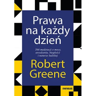 Prawa na ka�dy dzie�. 366 medytacji o mocy, uwodzeniu, bieg�o�ci i naturze ludzkiej - Robert Greene
