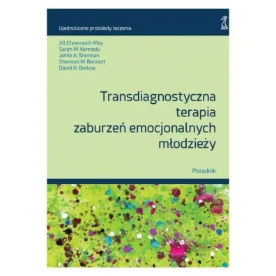 Transdiagnostyczna terapia zaburze� emocjonalnych m�odzie�y. Poradnik