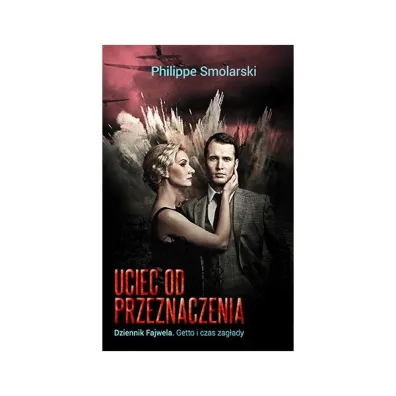 Uciec od przeznaczenia. Dziennik Fajwela. getto i czas zag�ady - Philippe Smolarski, Smolarski Phillippe