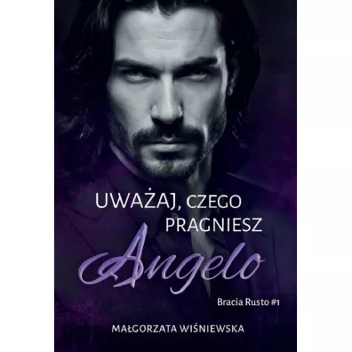 Uwa�aj, czego pragniesz. Angelo - Ma�gorzata Wi�niewska