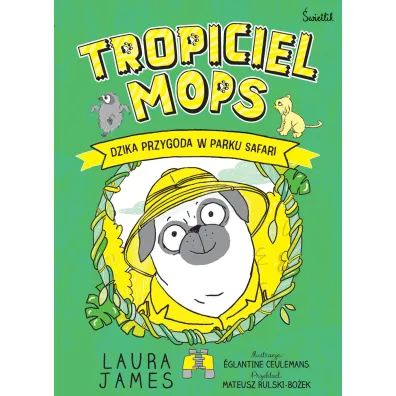 Dzika przygoda w parku safari. Tropiciel Mops. Tom 3 - Laura James
