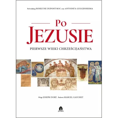 Po Jezusie. Pierwsze wieki chrze�cija�stwa - Antoine Guggenheim, Roselyne Dupont-Roc