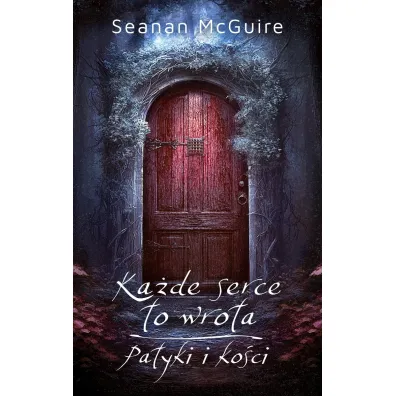 Ka�de serce to wrota, Patyki i ko�ci - McGuire Seanan