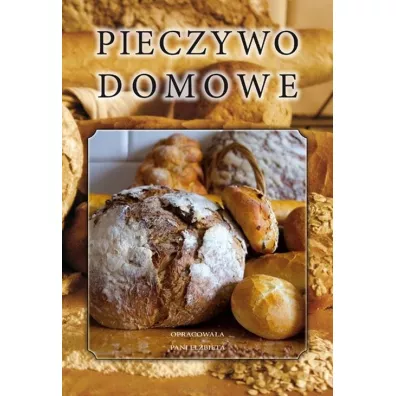 Pieczywo domowe (dodruk 2021) - El�bieta Kiewnarska