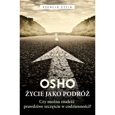 �ycie jako podr�. Czy mo�na znale�� prawdziwe szcz�cie w codzienno�ci? - Osho