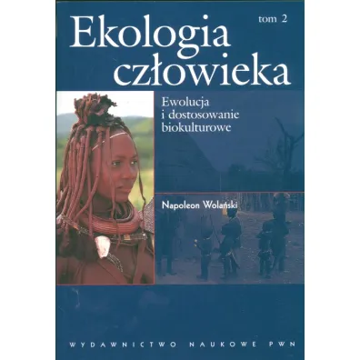 Ekologia cz�owieka. Tom 2. Ewolucja i dostosowanie biokulturowe - Napoleon Wola�ski